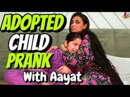 Aayat Arif || Adopted Child Prank || vlog