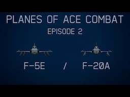 Planes Of Ace Combat || Episode 2: F-5E, F-20A