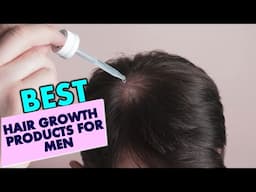 The Best Hair Growth Products for Men: A Comprehensive Guide