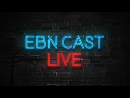 EBN Cast EP35 | Weekly news round up