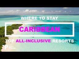 CARIBBEAN: Top 10 ALL-INCLUSIVE Resorts in The Caribbean (Hotels & Resorts!)