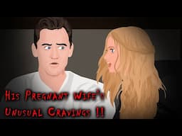 His Pregnant Wife's Unusual Cravings !! Animated Stories