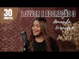 30 minutos Louvor e Adoração 3 - Amanda Wanessa #VozePiano ( Voz e Piano)