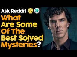 What Are Some Solved Mysteries?