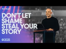 Don’t Let Shame Steal Your Story | Ben Stuart | Passion 2025