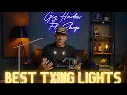 Fly Tying Lights - I tried a bunch and here are my favorites!