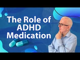 The Role of ADHD Medication