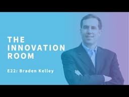 The Innovation Room E22 - Navigating Innovation and Change with Braden Kelley