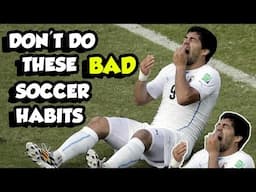 Bad Soccer Habits To AVOID! What makes a GOOD soccer player!