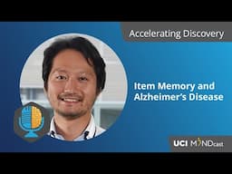 Accelerating Discovery: Kei Igarashi, PhD, Item Memory and Alzheimer's Disease