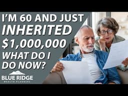 I'm 60 And Just Inherited $1,000,000. Now What Do I Do?