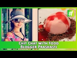 Chit Chat with Food Blogger Prashasti - #fame Food