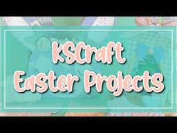 New Easter and Spring KSCraft projects! 🐇