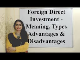 Foreign Direct Investment - Meaning, Types, Advantages and Disadvantages