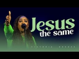 JESUS THE SAME - VICTORIA ORENZE #victoriaorenze #higher #gospel