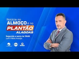 PLANTÃO ALAGOAS - 10/02/2025