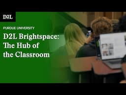 D2L Brightspace: The Hub of the Classroom at Purdue University