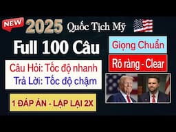 NEW 2025🔻100 Câu Hỏi Thi Quốc Tịch Mỹ 2025 | Giọng Chuẩn Nam Nữ Hai Tốc Độ - Học Cấp Tốc Dễ Nhớ