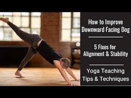 How to Improve Downward Dog: 5 Fixes for Alignment & Stability | Yoga Teaching Tips & Techniques #40