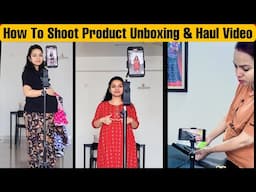 how to make haul video without showing face | product unboxing video kaise banaye |how to make video