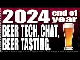 End of year wrap up! Brewing Technical Institute, Tastings, Chat and lots of stuff! NO ADS