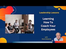 Leadership Lessons: Learning How To Coach Your Employees