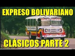 EXPRESO BOLIVARIANO BUSES CLASICOS PARTE 2