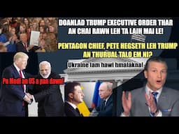 Trump order thar athen tan tahna! Hegseth leh Trump an inkalh? Ukraine Indo tihtawp nan Trump plan..