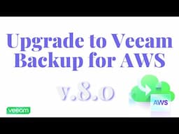 How to Upgrade to Veeam Backup for AWS v8.0