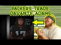 Packers Trade Davante Adams & I React Like A Mature Adult