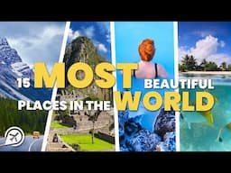 15 MOST BEAUTIFUL PLACES IN THE WORLD