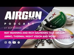 Airgun World Podcast ep 21 Mat Manning and Rich Saunders on Rifle airgun ammo and the DNT thermnight