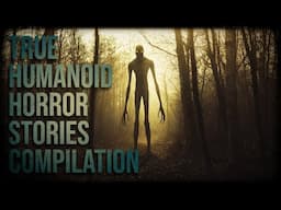 TRUE HUMANOID HORROR STORIES COMPILATION