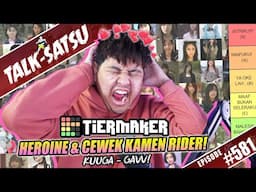 TALK-SATSU #581 - RANK HEROINE & CEWEK DI KAMEN RIDER! ❤️ TIERMAKER INI PALING BIKIN BINGUNG! 😵‍💫