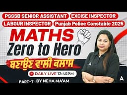 PSSSB Senior Assistant, Excise, Labour Inspector 2025 | Maths Class | Zero to Hero | Neha Maam