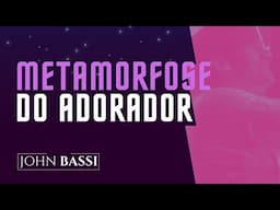 METAMORFOSE DE UM ADORADOR  - JOHN BASSI