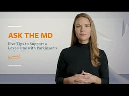 Ask the MD: Five Tips to Support a Loved One with Parkinson's