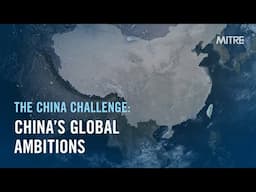 The China Challenge: China’s Global Ambitions