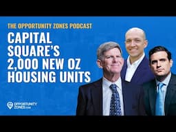 Capital Square's 2,000 New OZ Housing Units, With Louis Rogers & Whit Huffman