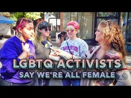 LGBTQ Activists Say We're ALL Female 🥴