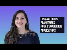 LES ANALOGUES PLANÉTAIRES POUR L'EXOBIOLOGIE : APPLICATIONS