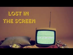 lost in the screen (lyric video)