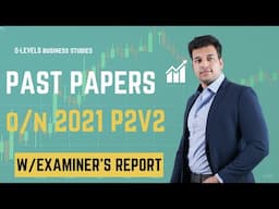 O LEVELS BUSINESS PAST PAPER PRACTICE | P2 V2 | 2021 O/N | W/ EXAMINER'S REPORT| SAAD HASSAN