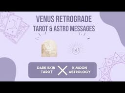 Venus Rx Update with Dark Skin Tarot & K Moon