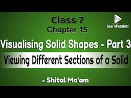 Class 7 Maths Chapter 15 Visualising Solid Shapes - Part 3 Viewing Different Sections of a Solid