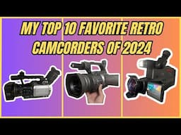 My 10 Favorite Retro Camcorders of 2024