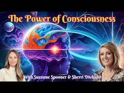 The Power of Consciousness with Suzanne Spooner & Sherri Divband