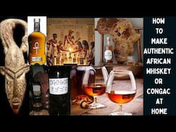 How to Make Authentic African Whiskey or Congac at Home with Local Ingredients.