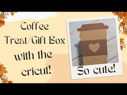 Coffee Gift:Treat Box With The Cricut