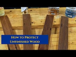 How to Protect Unfinished Wood